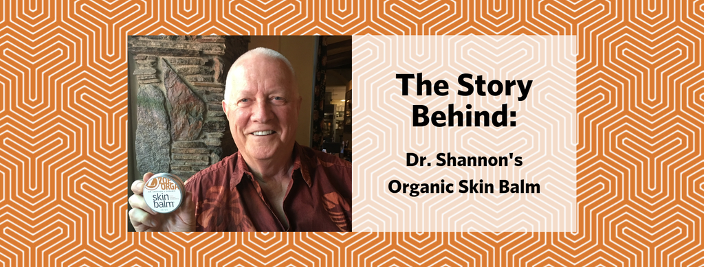 The Story Behind: Dr. Shannon’s Organic Skin Balm