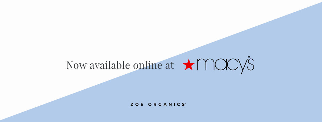 Zoe Organics + Macy's