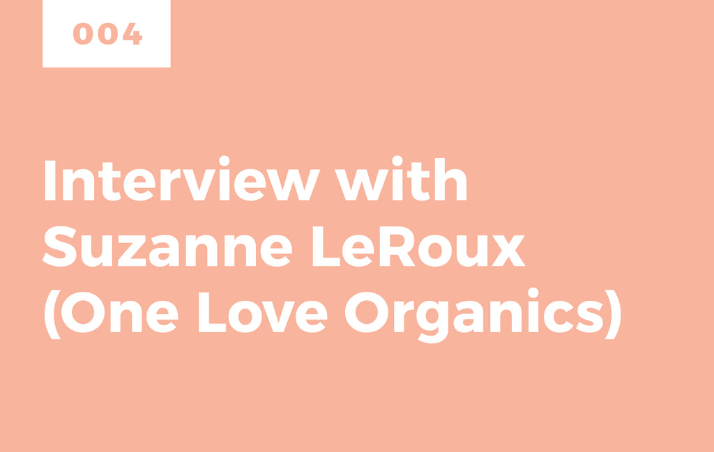 Episode 4: Interview with Suzanne LeRoux of One Love Organics