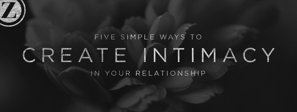5 Simple Ways to Create Intimacy in Your Relationship